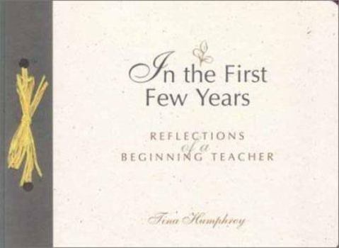 Paperback In the First Few Years: Reflections of a Beginning Teacher Book