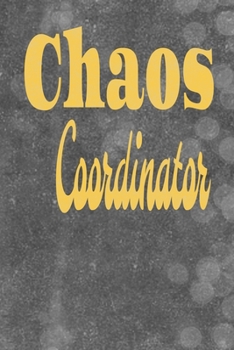 Chaos Coordinator : Lined Blank Notebook Journal,Fun and Useful Way to Take Notes and Stay on Track,Funny Office Humor, Mom Notebook, Funny Mom Gift, Lady Boss Notebook, Chaos Coordinator Gift