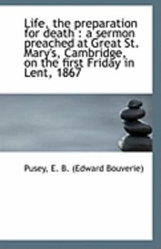 Paperback Life, the Preparation for Death: A Sermon Preached at Great St. Mary's, Cambridge, on the First Fri Book
