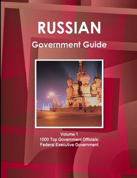 Paperback Russian Government Guide Volume 1 1000 Top Government Officials: Federal Executive Government Book