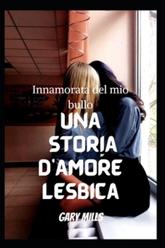 Innamorata del mio bullo: Una storia d'amore lesbica
