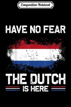 Composition Notebook: Have No Fear The Dutch Is Here Netherlands Pride Flag Journal/Notebook Blank Lined Ruled 6x9 100 Pages