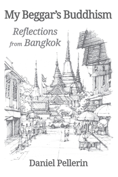Paperback My Beggar's Buddhism: Reflections from Bangkok Book