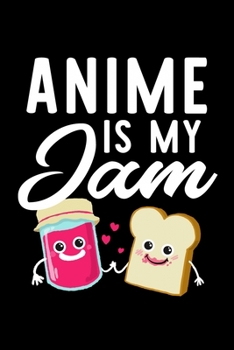 Anime Is My Jam: Funny Notebook for Anime Fan | Great Christmas & Birthday Gift Idea for Anime Fan | Anime Journal | 100 pages 6x9 inches