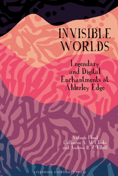 Invisible Worlds: Legendary and Digital Enchantments at Alderley Edge