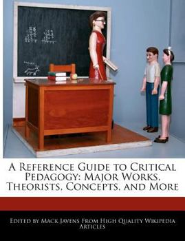 Paperback A Reference Guide to Critical Pedagogy: Analysis of Major Works, Theorists, Concepts, and More Book