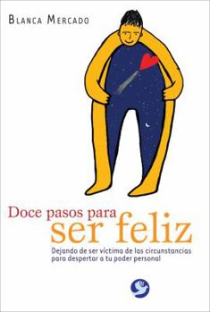 Paperback Doce Pasos Para Ser Feliz: Dejando de Ser Victima de las Circunstancias Para Despertar A Tu Poder Personal [Spanish] Book