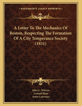 Paperback A Letter To The Mechanics Of Boston, Respecting The Formation Of A City Temperance Society (1831) Book