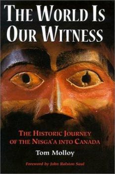 Hardcover The World is Our Witness: The Historic Journey of the Nisga'a Into Canada Book