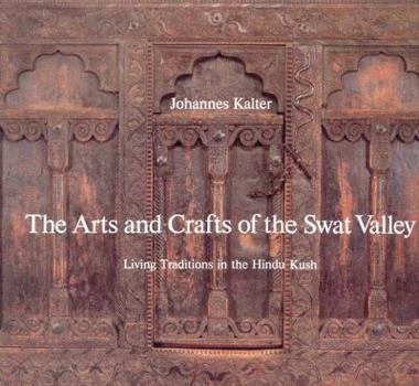 Hardcover The Arts and Crafts of Swat Valley: Living Traditions in the Hindukush Book