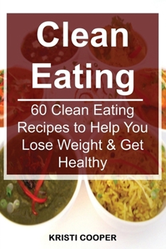 Paperback Clean Eating: 60 Clean Eating Recipes to Help You Lose Weight & Get Healthy Book