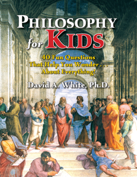 Paperback Philosophy for Kids: 40 Fun Questions That Help You Wonder about Everything! Book