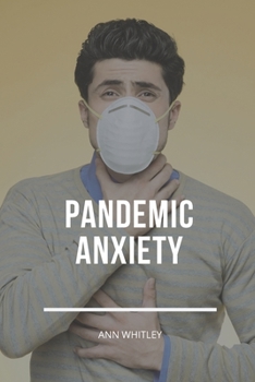 Paperback Pandemic Anxiety: Step by Step Handbook for Individuals suffering from Pandemic Anxiety Book