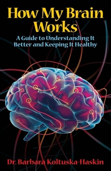 Paperback How My Brain Works: A Guide to Understanding It Better and Keeping It Healthy Book