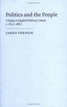 Hardcover Politics and the People: A Study in English Political Culture, 1815-1867 Book