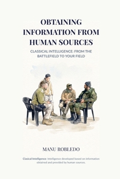 Paperback Obtaining Information from Human Sources: Classical Intelligence: From the Battlefield to Your Field Book