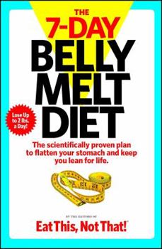 Paperback The 7-Day Belly Melt Diet: The Scientifically Proven Plan to Flatten Your Stomach and Keep You Lean for Life. Book