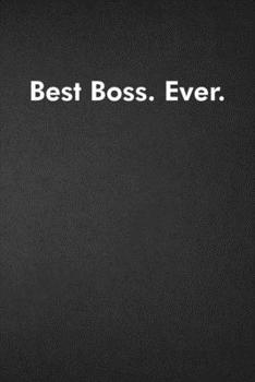 Best Boss. Ever.: Blank Lined Journal Coworker Notebook Funny Office Sarcastic Joke, Humor Journal, Original Gag Gift ... Retirement, Secret Santa or Christmas