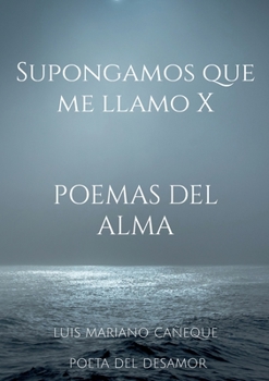 Paperback Supongamos que me llamo X: Poemas del alma [Spanish] Book