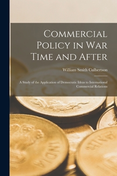 Paperback Commercial Policy in War Time and After [microform]; a Study of the Application of Democratic Ideas to International Commercial Relations Book
