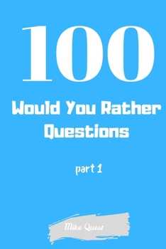 Paperback 100 Would You Rather Questions Part 1: Funny Challenging and Silly Questions for Long Car Rides ( Travel Games For Entire Family. Perfect Joke Books & Book