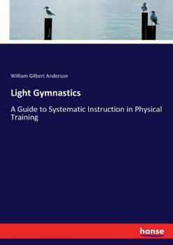 Paperback Light Gymnastics: A Guide to Systematic Instruction in Physical Training Book