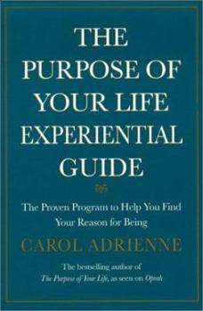 Hardcover The Purpose of Your Life Experiential Guide: The Proven Program to Help You Find Your Reason for Being Book