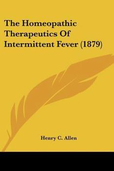 Paperback The Homeopathic Therapeutics Of Intermittent Fever (1879) Book