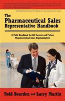 Paperback The Pharmaceutical Sales Representative Handbook: A Field Handbook for All Current and Future Pharmaceutical Sales Representatives Book