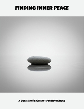 Paperback Finding Inner Peace: A Beginner'S Guide To Mindfulness Book