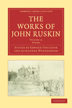 The Works of John Ruskin Volume II 2 Poems Etc - Book #2 of the Cambridge Library Collection - Works of John Ruskin