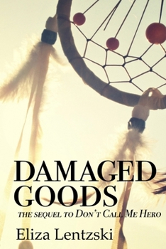 Damaged Goods - Book #2 of the Don't Call Me Hero