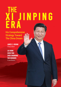 Hardcover The XI Jinping Era: His Comprehensive Strategy Toward the China Dream Book