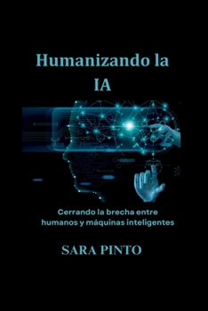 Paperback Humanizando la IA: Cerrando la brecha entre humanos y máquinas inteligentes [Spanish] Book