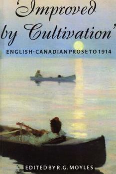 Paperback Improved by Cultivation: English-Canadian Prose to 1914 Book