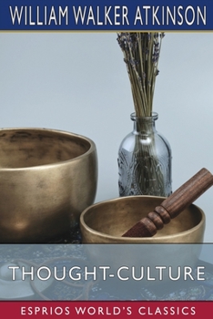 Paperback Thought-Culture (Esprios Classics): or, Practical Mental Training Book