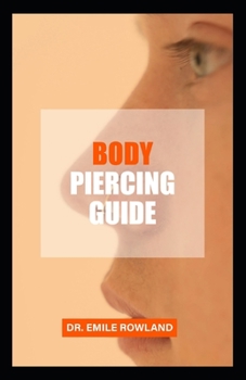 Body Piercing Guide: Step By Step Guide To Safe Body Piercing