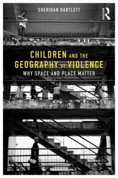 Paperback Children and the Geography of Violence: Why Space and Place Matter Book