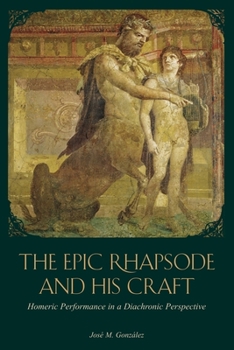 Paperback The Epic Rhapsode and His Craft: Homeric Performance in a Diachronic Perspective Book