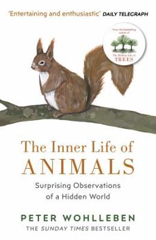 Paperback The Inner Life of Animals: Surprising Observations of a Hidden World Book