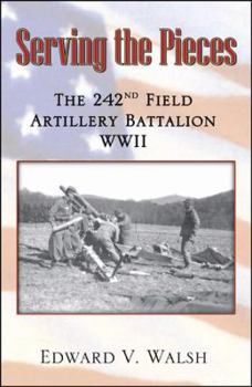 Paperback Serving the Pieces: The 242nd Field Artillery Battalion WWII Book
