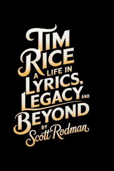 Paperback Tim Rice: A Life in Lyrics, Legacy, and Beyond Book