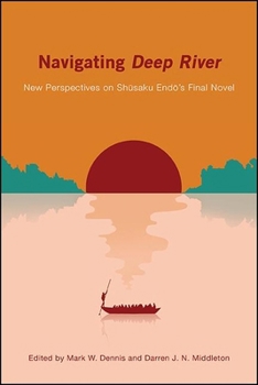 Paperback Navigating Deep River: New Perspectives on Shūsaku Endō's Final Novel Book