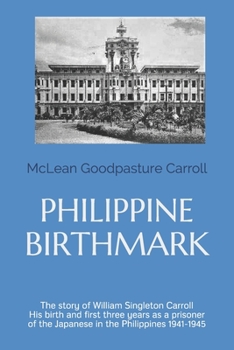 Paperback Philippine Birthmark: The Story of William Singleton Carroll His birth and first three years as a prisoner of the Japanese in the Philippine Book