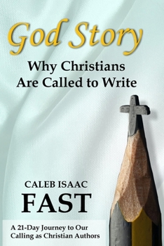 Paperback God Story: Why Christians Are Called to Write: A 21-Day Journey to Our Calling as Christian Authors Book
