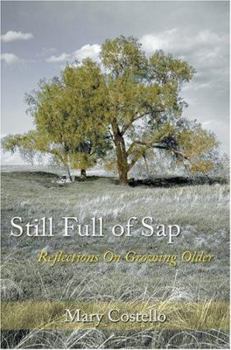 Paperback Still Full of Sap: Reflections On Growing Older Book