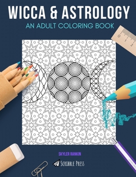 WICCA & ASTROLOGY: AN ADULT COLORING BOOK: An Awesome Coloring Book For Adults