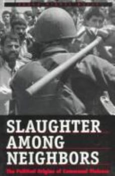 Paperback Slaughter Among Neighbors: Political Origins of Communal Violence Book