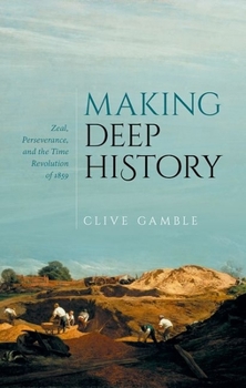 Hardcover Making Deep History: Zeal, Perseverance, and the Time Revolution of 1859 Book