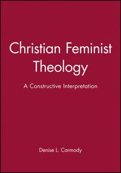 Paperback Christian Feminist Theology: A Constructive Interpretation Book